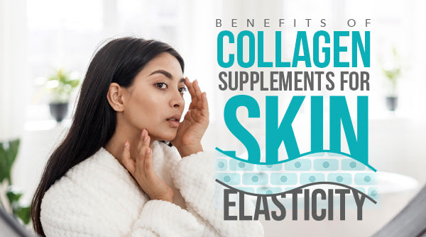 Benefits of Collagen Supplements for Skin Elasticity
