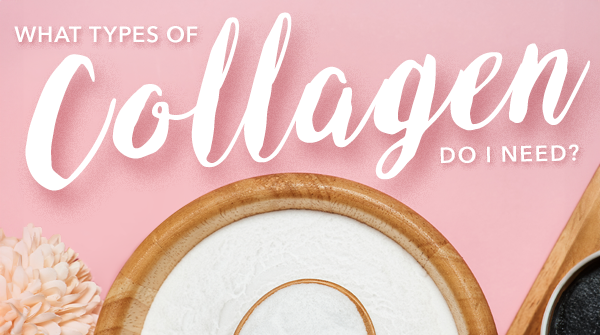 What Types of Collagen Do I Need?