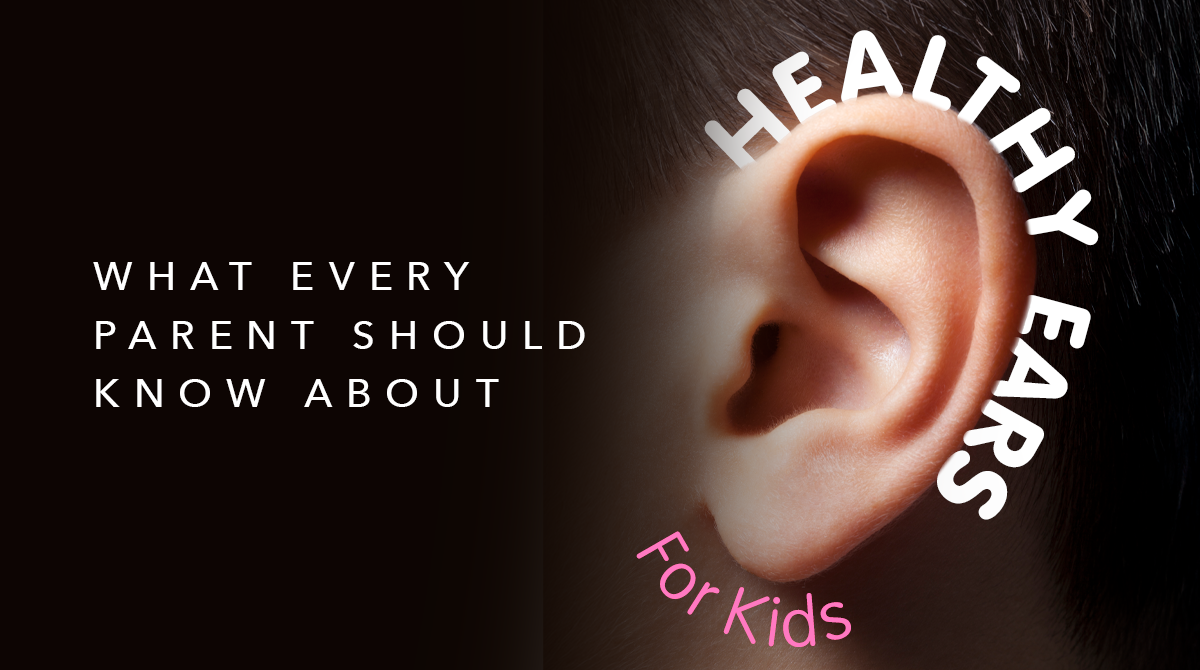 Healthy Ears for Kids: What Every Parent Should Know